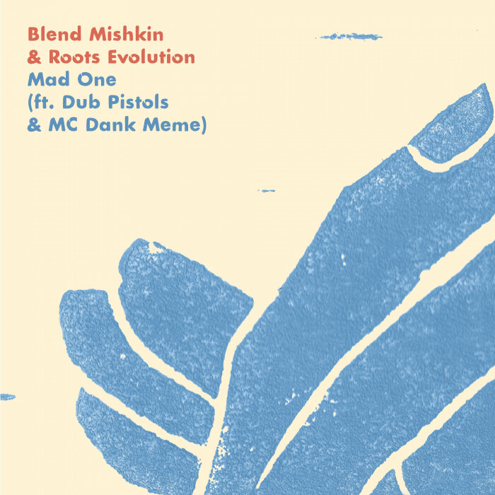 Blend Mishkin / Roots Evolution feat Dub Pistols / Ashley Slater / MC Dank Meme - Mad One