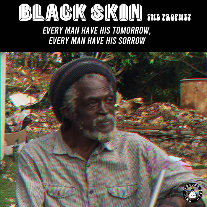 Black Skin the Prophet - Every Man Have His Tomorrow, Every Man Have His Sorrow