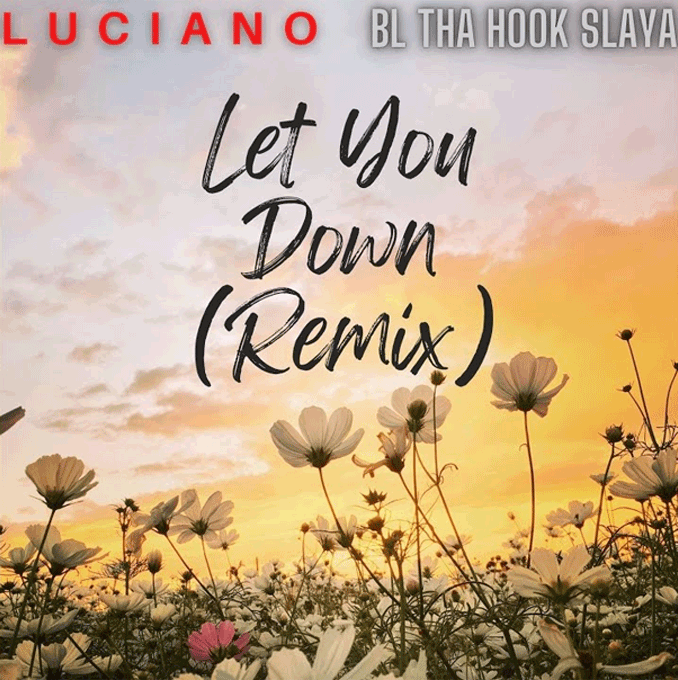 Luciano & BL Tha Hook Slaya - Let You Down (Remix)