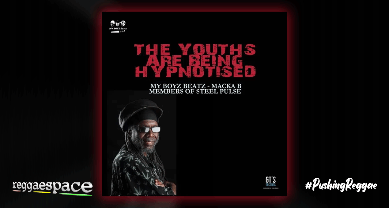 Audio: Macka B & Members of Steel Pulse, My Boyz Beatz - The Youths Are Being Hypnotised [GT's Records]