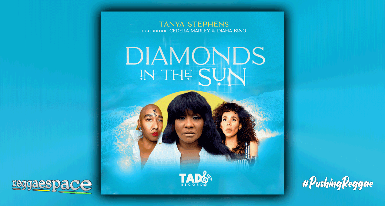 Audio: Tanya Stephens x Cedella Marley x Diana King - Diamonds in The Sun [Tad's Record / Jr.Tads]