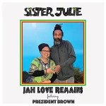 Sister Julie feat Prezident Brown - Jah Love Remains