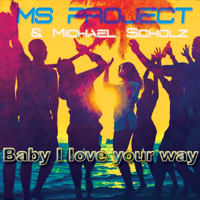 Ms Project / Michael Scholz - Baby I Love Your Way