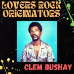 Clem Bushay - Lovers Rock Originators