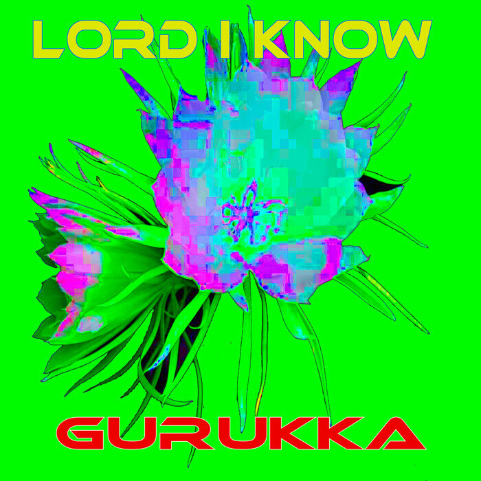 Gurukka › Lord I Know