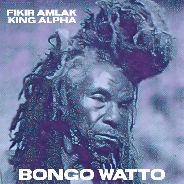 Fikir Amlak / King Alpha - Bongo Watto