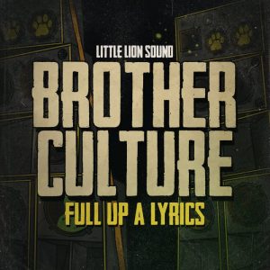 Brother Culture & Little Lion Sound - Full Up A Lyrics