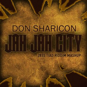 Don Sharicon - Jah Jah City 2022 (Tiad Riddim Mashup)