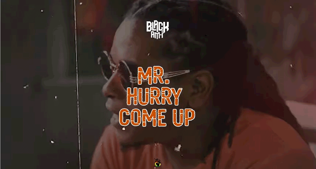 Video: Black Am I - Mr Hurry Come Up [Ghetto Youths International]