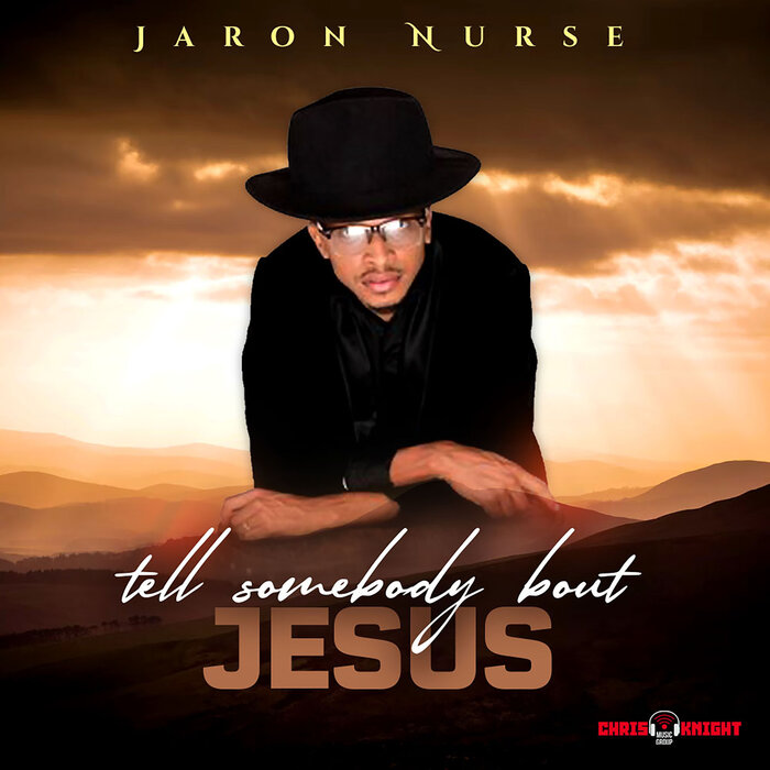 Jaron Nurse - Tell Somebody Bout Jesus