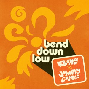 Kbong / Johnny Cosmic - Bend Down Low