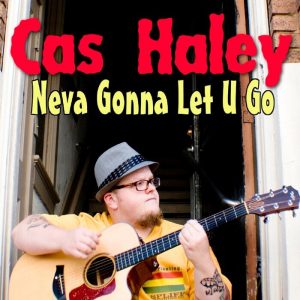 Cas Haley - Neva Gonna Let You Go (Deluxe)