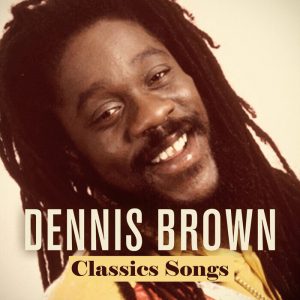 Dennis Brown - Classics Songs