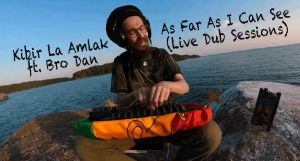 Video: Kibir La Amlak ft. Bro Dan - As Far As I Can See (Live Dub Sessions) [Before Zero Records]