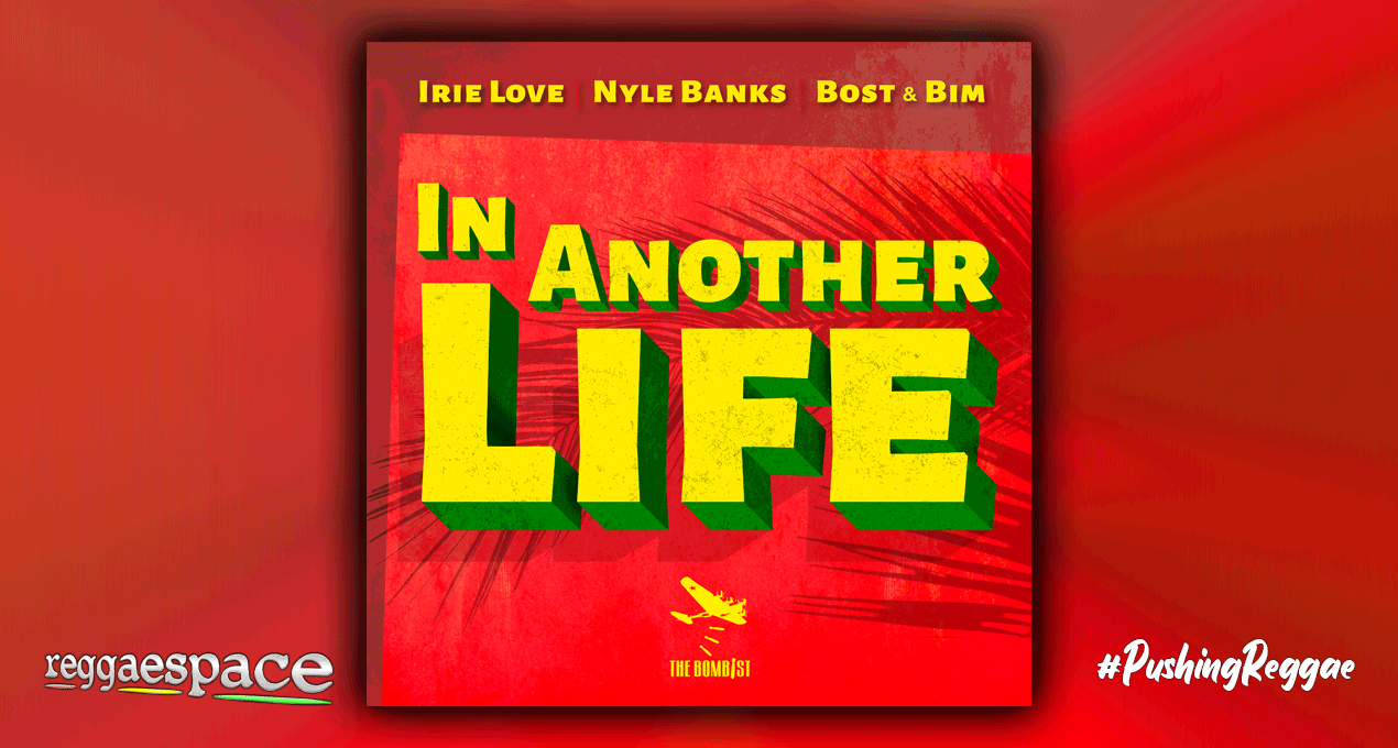 IRIE LOVE x NYLE BANKS x BOST & BIM "IN ANOTHER LIFE"