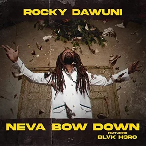 Rocky Dawuni featuring Blvk H3ro - Neva Bow Down