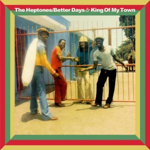 The Heptones - Betters Days & King Of My Town