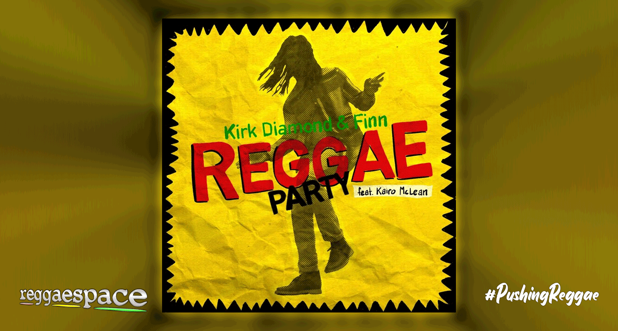 Audio: Kirk Diamond x Finn feat. Kairo Mclean - Reggae Party [Gold Era Music]