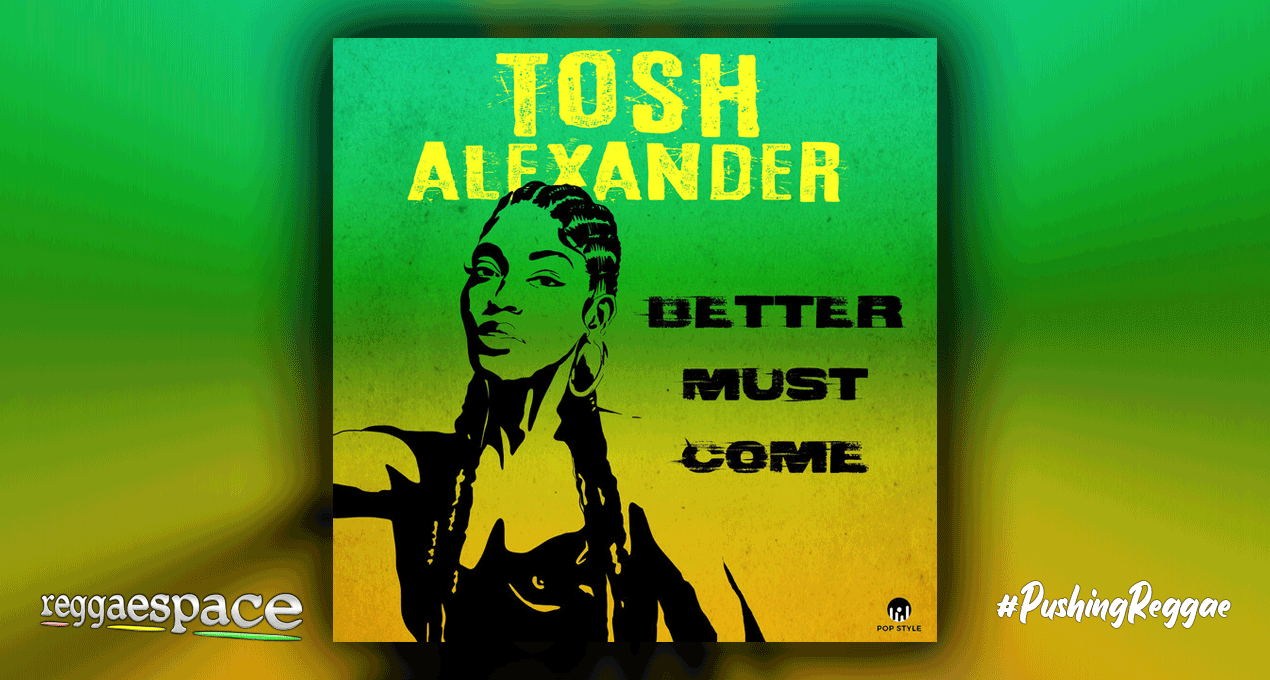 Audio: Tosh Alexander - Better Must Come [Pop Style Music]
