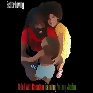 Rebel With Creation feat. Anthony John - Better Loving