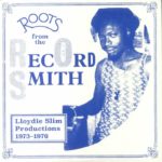 Various - Roots From The Record Smith: Lloydie Slim Productions 1973-1976