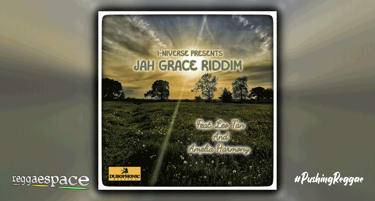 New EP by I-niverse ft. Leo Tan & Amelia Harmony entitled Jah Grace Riddim