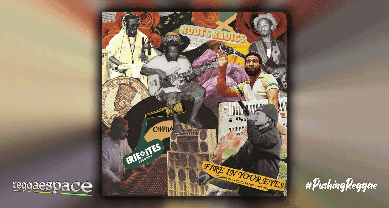 STINGING RAY x ROOTS RADICS x IRIE ITES 'FIRE IN YOUR EYES'