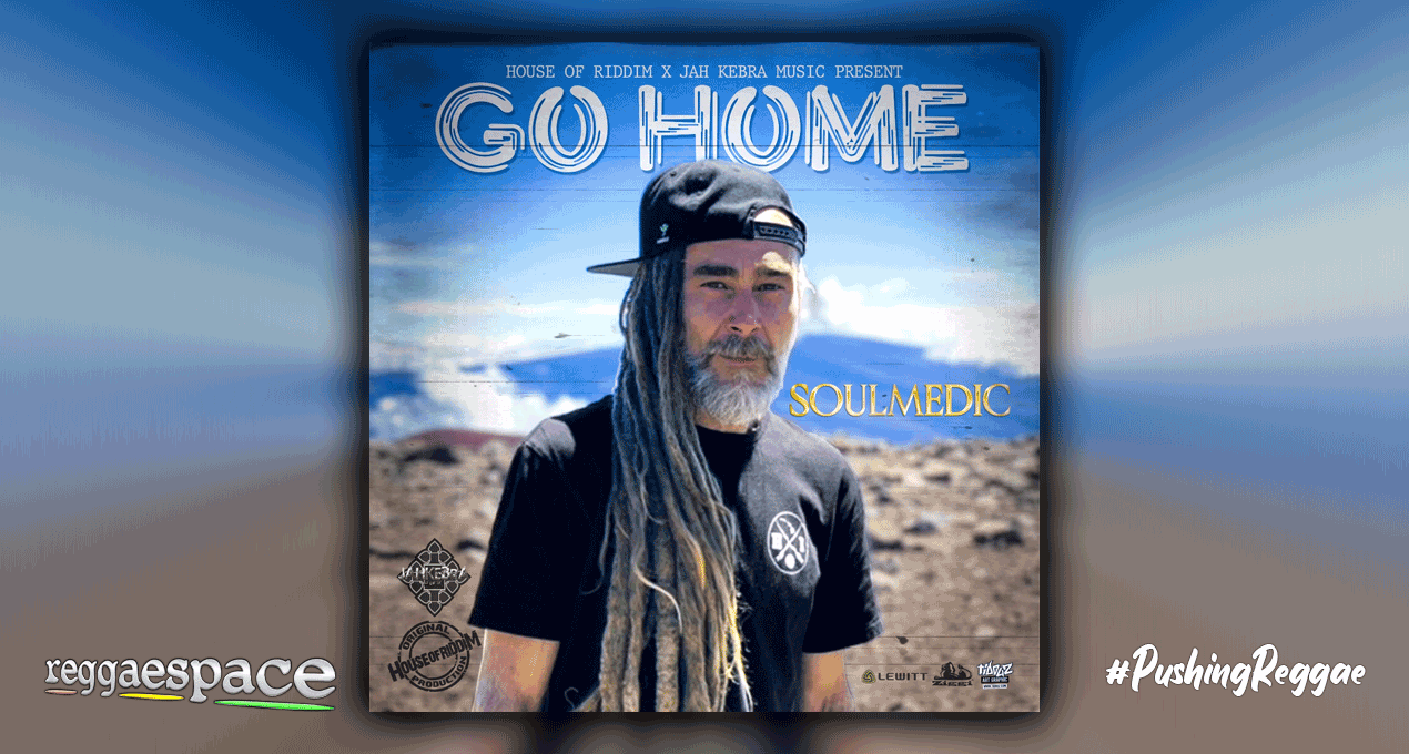 Soulmedic and House of Riddim new single, “Go Home”