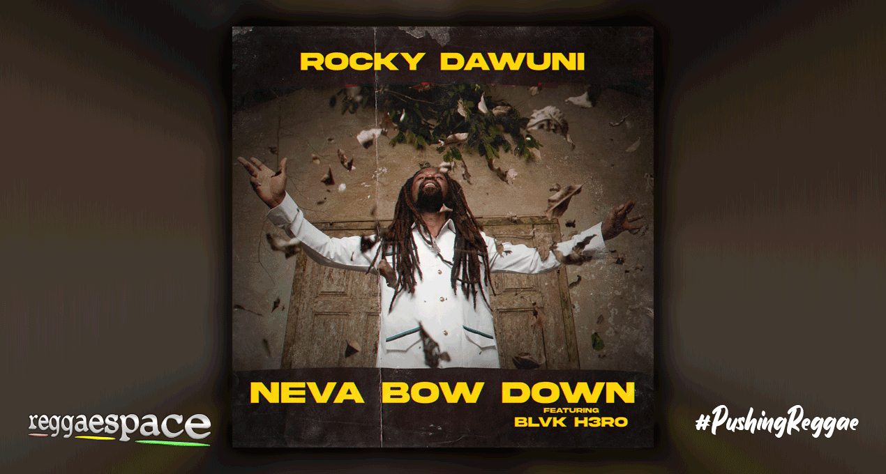 Brand New Track ROCKY DAWUNI "NEVA BOW DOWN" Feat. BLVK H3RO 