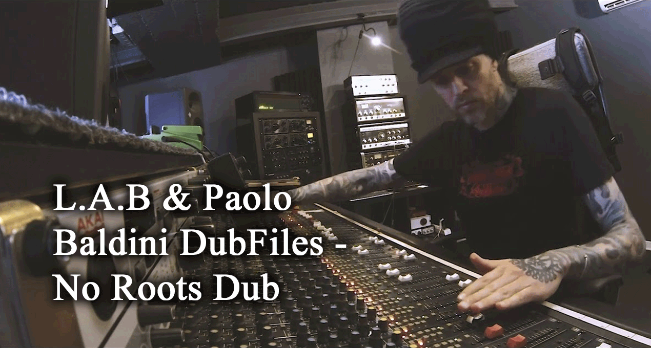 Video: L.A.B & Paolo Baldini DubFiles - No Roots Dub [Echo Beach]