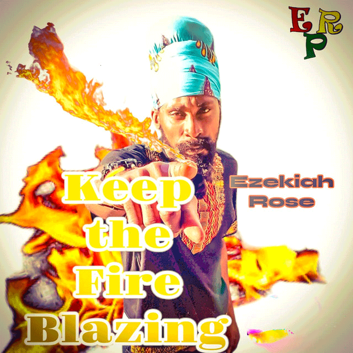 Ezekiah Rose - Keep The Fire Blazing