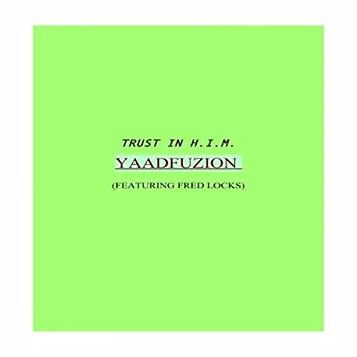 Yaadfuzion feat. Fred Locks - Trust in H.I.M.