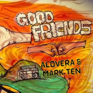 Alovera & Mark Ten - Good Friends