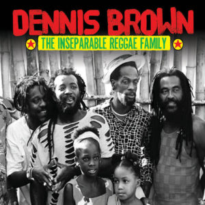 Various - Dennis Brown & The Inseparable Reggae Family