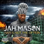 Jah Mason feat. Street Rockaz Family - War Is Not The Option