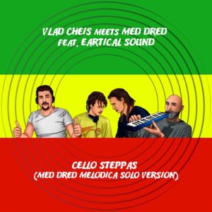 Vlad Cheis / Med Dred Feat Eartical Sound - Cello Steppas (Med Dred Melodica Solo Version)