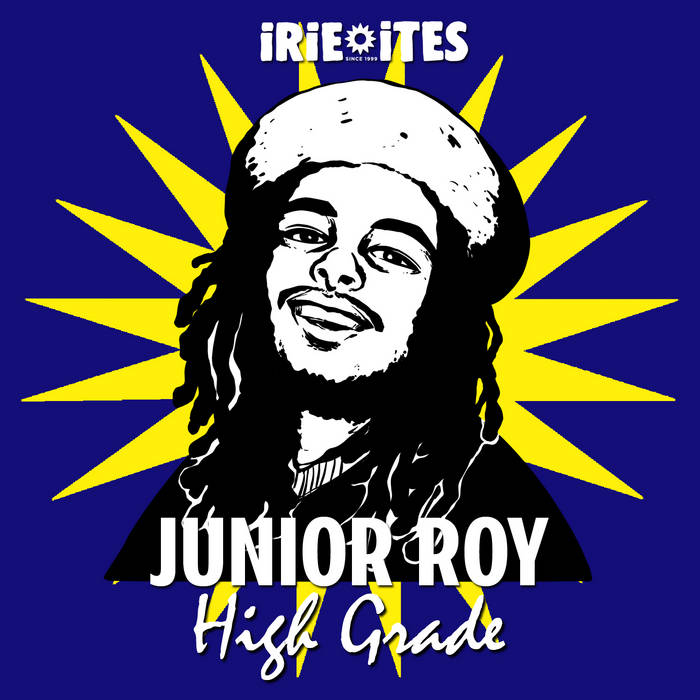 Junior Roy, Irie Ites - High Grade