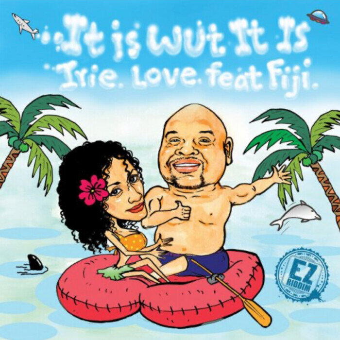 Irie Love Feat Fiji - It Is Wut It Is
