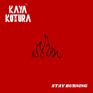 Kaya Kotura - Stay Burning