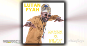 Audio: Lutan Fyah - Work & Play [Freemind Music Records]