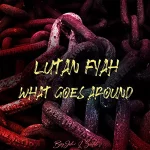 Lutan Fyah & BigJoh & Zeeloh - What Goes Around