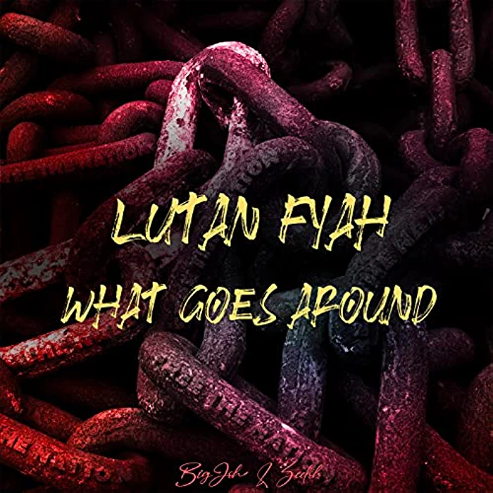 Lutan Fyah & BigJoh & Zeeloh - What Goes Around
