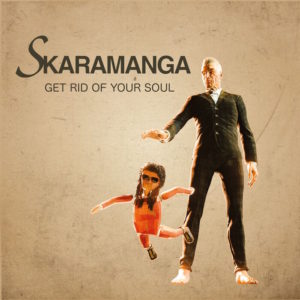 Skaramanga - Get Rid Of Your Soul
