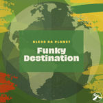 Funky Destination - Bless Da Planet [EXCLUSIVE]