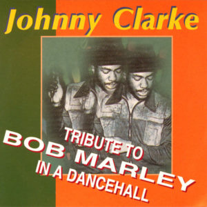 Johnny Clarke - Tribute To Bob Marley In A Dancehall