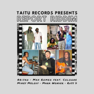 Taitu Records / Mikey Melody / Abijah / Max Romeo / Singing Cologne / Russ D / Mark Wonder - Report Riddim