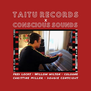 Fred Locks / Willow Wilson / Singing Cologne / Christine Miller / Dougie Conscious / Taitu Records - Taitu Records X Conscious Sounds