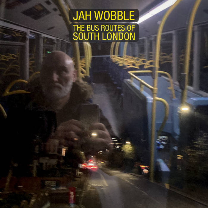 Jah Wobble - The Bus Routes Of South London