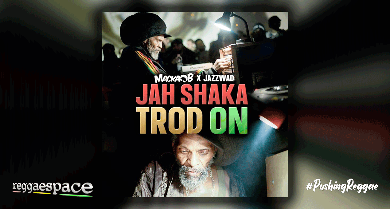 Audio: Macka B x Jazzwad - Jah Shaka Trod On [Jazzwad Muzic]