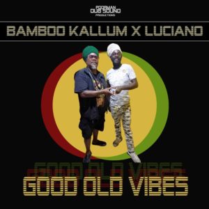Luciano, Poorman Dub Sound & Bamboo Kallum - Good Old Vibes